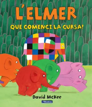 QUE COMENCI LA CURSA! (L'ELMER. ÀLBUM IL.LUSTRAT)