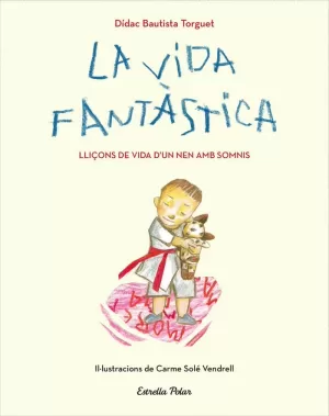 LA VIDA FANTÀSTICA. LLIÇONS DE VIDA D'UN NEN AMB SOMNIS