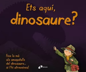 ETS AQUÍ, DINOSAURE?